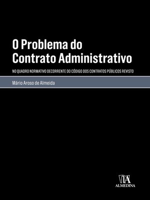 cover image of O Problema do Contrato Administrativo--No Quadro Normativo do Código dos Contratos Públicos Revisto